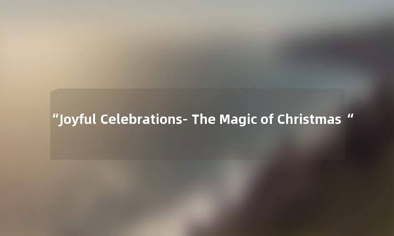 Joyful Celebrations- The Magic of Christmas